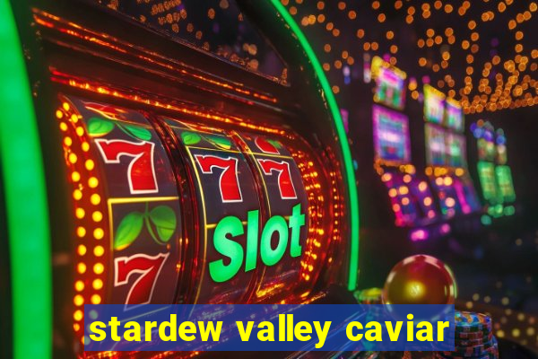 stardew valley caviar